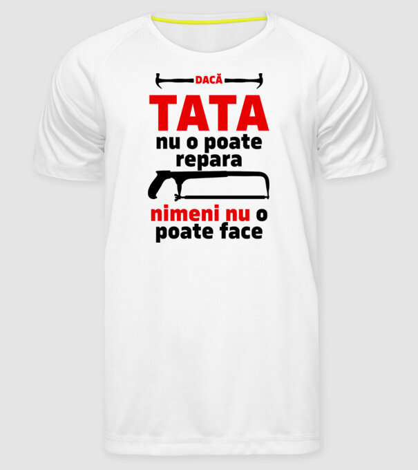 Dacă Tata nu o poate repara, nimeni nu o poate face model alb pe tricou