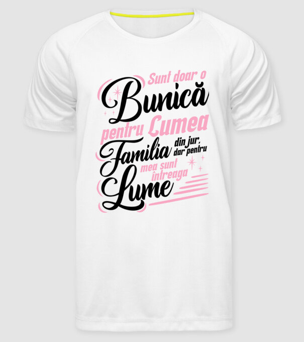 Sunt doar o bunică pentru lumea din jur, dar pentru familia mea sunt întreaga lume! model alb pe tricou