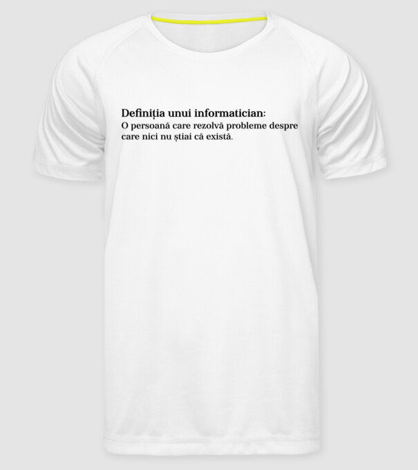 definiția unui informatician: o persoană care rezolvă probleme despre care nici nu știai că există. model alb pe tricou
