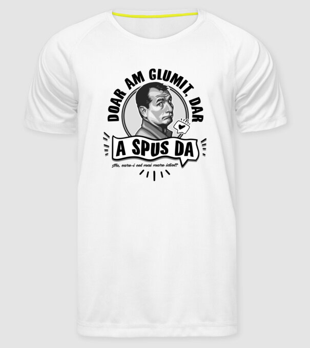 doar am glumit, dar - a spus da - na, care-i cel mai mare idiot model alb pe tricou