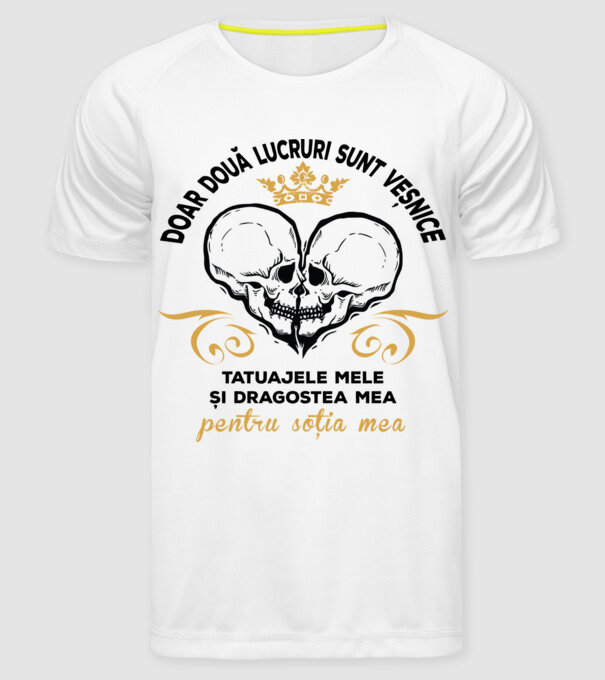 doar două lucruri sunt veșnice: tatuajele mele și dragostea mea pentru soția mea model alb pe tricou