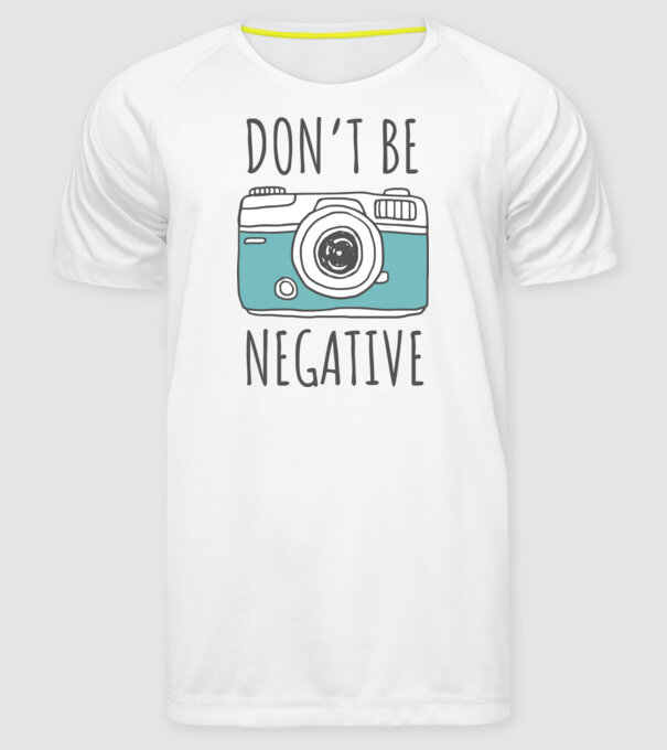 DON'T BE NEGATIVE model alb pe tricou