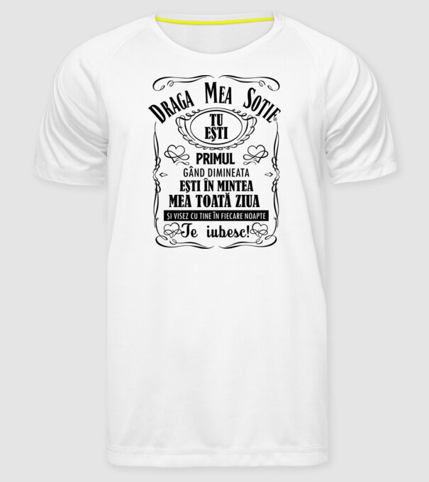 draga mea soție! tu ești primul meu gând dimineața, ești în mintea mea toată ziua și visez cu tine în fiecare noapte. te iubesc! model alb pe tricou