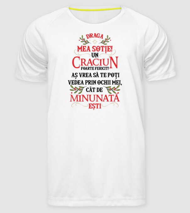 Draga mea soție! Un Crăciun foarte fericit! Aș vrea să te poți vedea prin ochii mei, cât de minunat ești model alb pe tricou