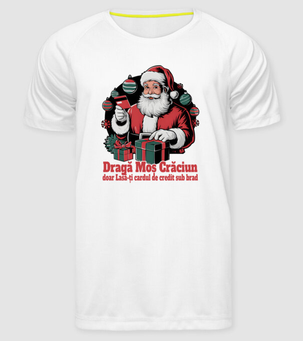 Dragă Mos Crăcium doar Lasă-ți cardul de credit sub brad model alb pe tricou