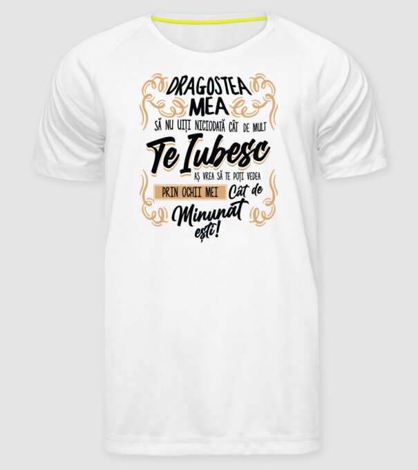 Dragostea mea! să nu uiți niciodată cât de mult te iubesc model alb pe tricou