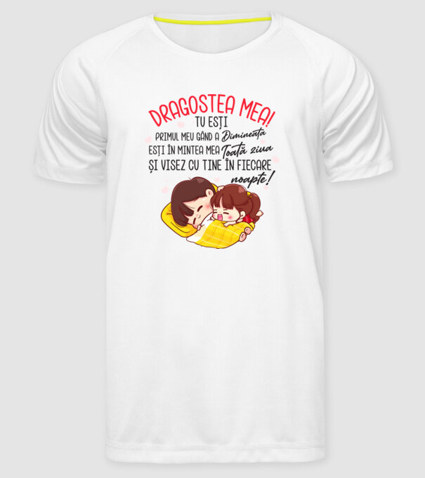 Dragostea mea! tu ești primul meu gând dimineața, ești în mintea mea toată ziua și visez cu tine în fiecare noapte. Te iubesc! model alb pe tricou