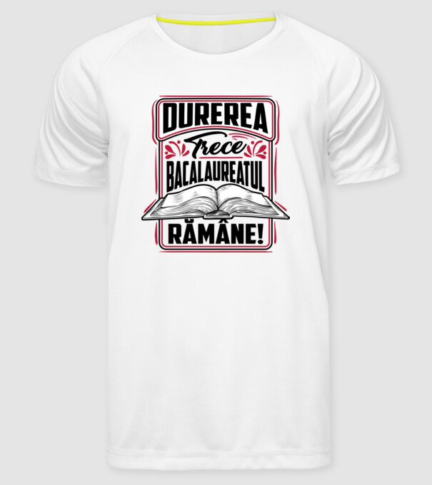 Durerea trece_bacalaureatul rămâne  model alb pe tricou
