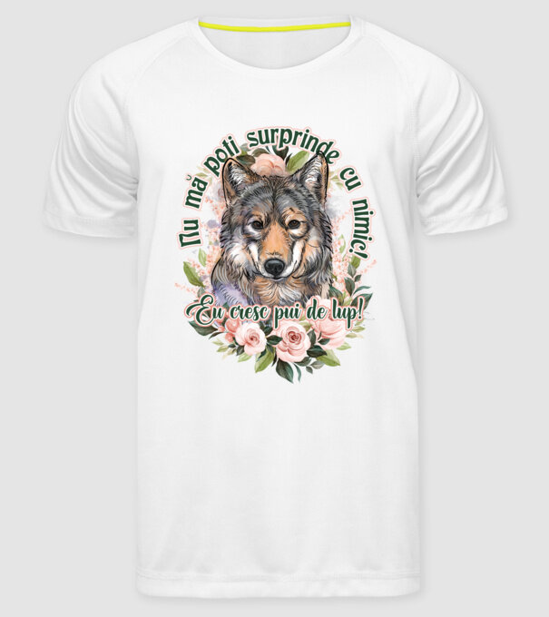 Nu mă poți surprinde cu nimic! Eu cresc pui de lup! model alb pe tricou