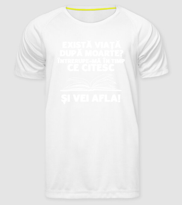 există viață după moarte? întrerupe-mă în timp ce citesc și vei afla model alb pe tricou