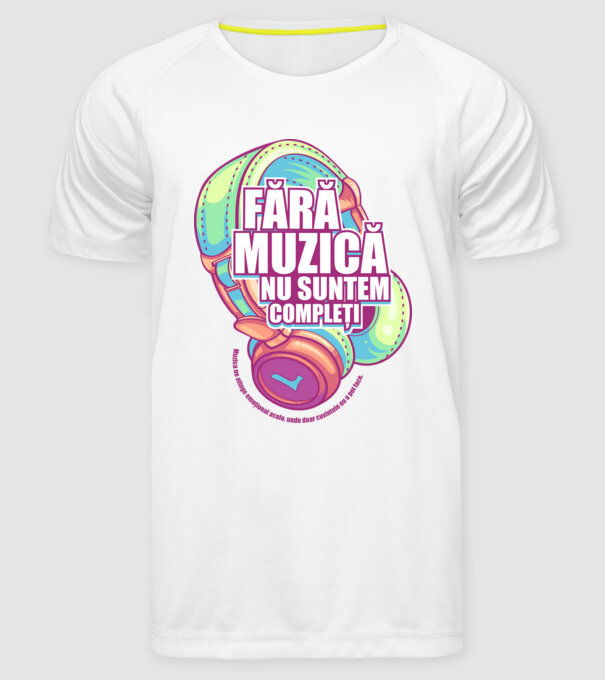 Fără muzică nu suntem compleți - Muzica ne atinge emoțional acolo, unde doar cuvintele nu o pot face. model alb pe tricou