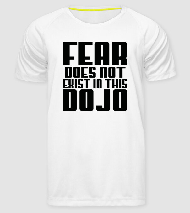 fear doesnt exist in this dojo model alb pe tricou