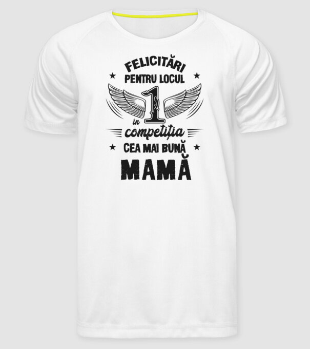 Felicitări pentru locul 1 în competiția Cea mai bună mamă! model alb pe tricou