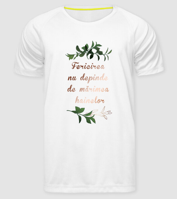 fericirea nu depinde de mărimea hainelor model alb pe tricou