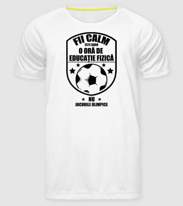 Fii calm, este doar o oră de educație fizică model alb pe tricou