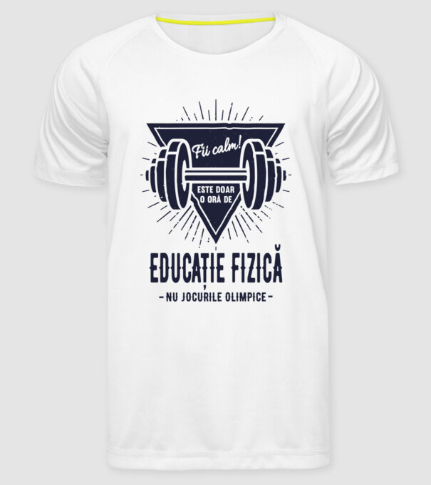 Fii calm, este doar o oră de educație fizică, nu Jocurile Olimpice model alb pe tricou