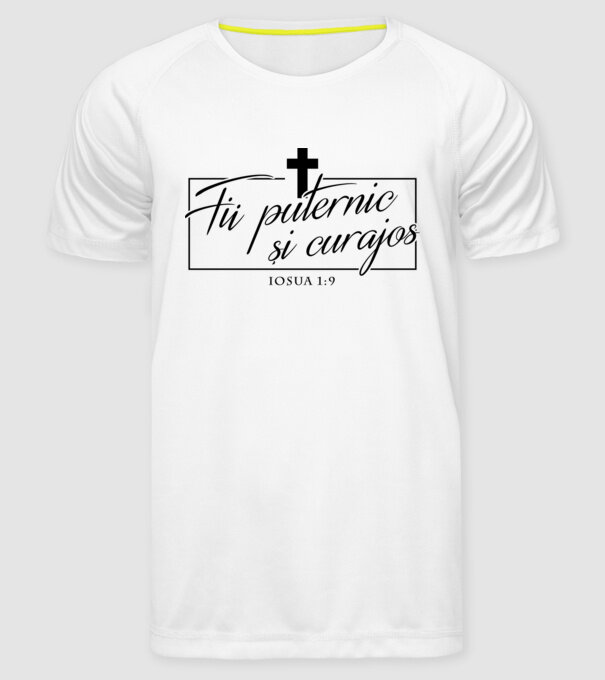 Fii puternic și curajos. Iosua 1:9 model alb pe tricou