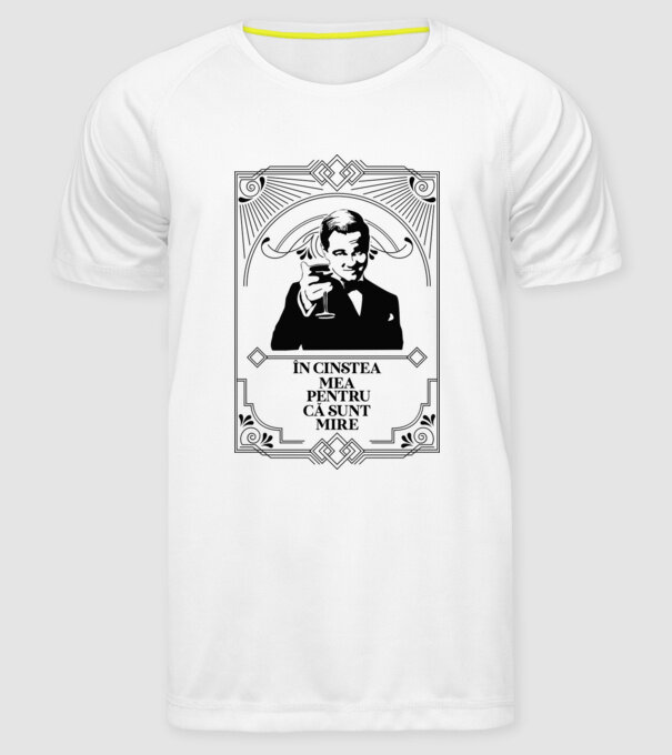 în cinstea mea, pentru că sunt mire model alb pe tricou