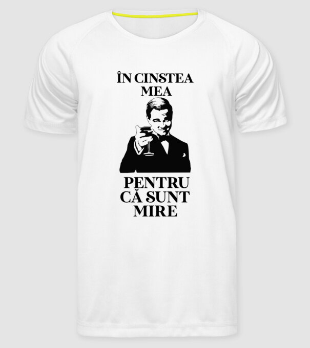 în cinstea mea, pentru că sunt mire model alb pe tricou