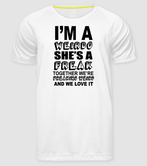 'I''m a weirdo, she''s a freak' model alb pe tricou