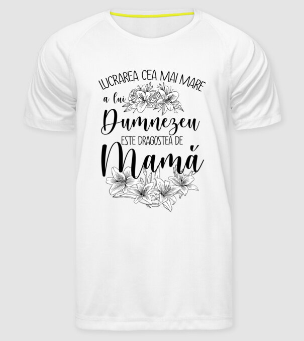 Lucrarea cea mai mare a lui Dumnezeu este dragostea de mamă model alb pe tricou