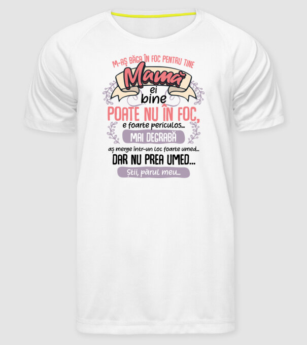 M-aș băga în foc pentru tine, mamă model alb pe tricou