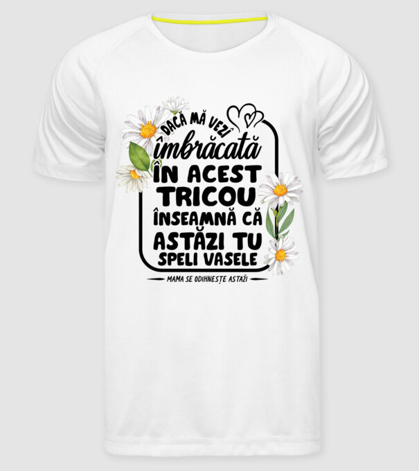 Dacă o vezi îmbrăcată în acest tricou, înseamnă că astăzi tu speli vasele. Mama se odihnește astăzi. model alb pe tricou