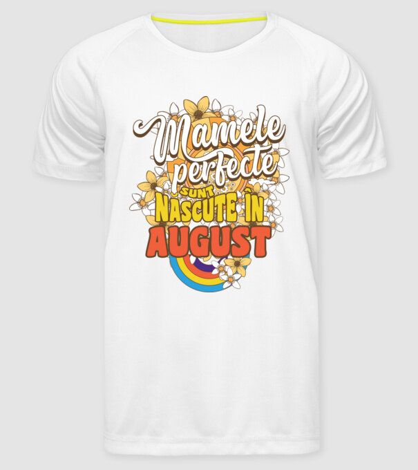 Mamele perfecte sunt născute în august. model alb pe tricou