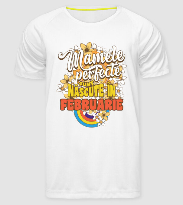 Mamele perfecte sunt născute în februarie. model alb pe tricou