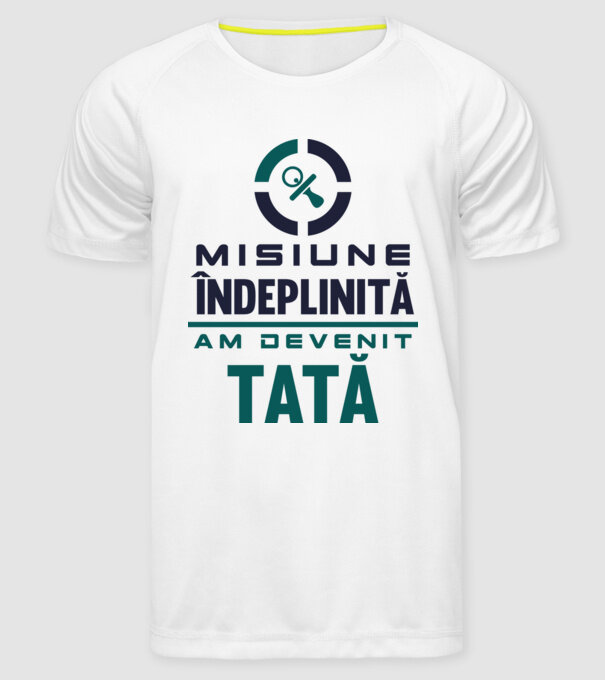 Misiune îndeplinită - am devenit tată model alb pe tricou