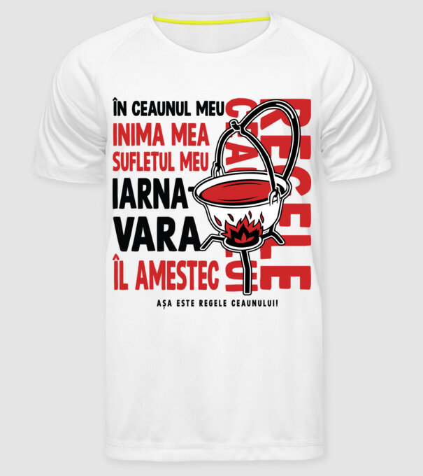 În ceaunul meu - Inima mea - Sufletul meu - Iarna - Vara - Îl amestec - Așa este regele ceaunului! - Regele ceaunului model alb pe tricou