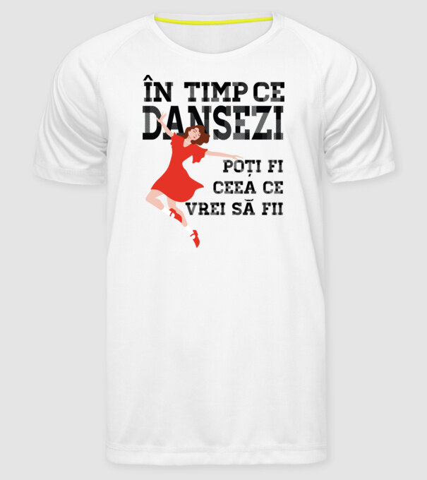 n timp ce dansezi poți fi ceea ce vrei să fii - în acel moment ,D2509335 model alb pe tricou