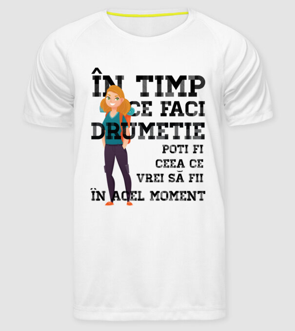 în timp ce faci drumeție poți fi ceea ce vrei să fii - în acel moment model alb pe tricou