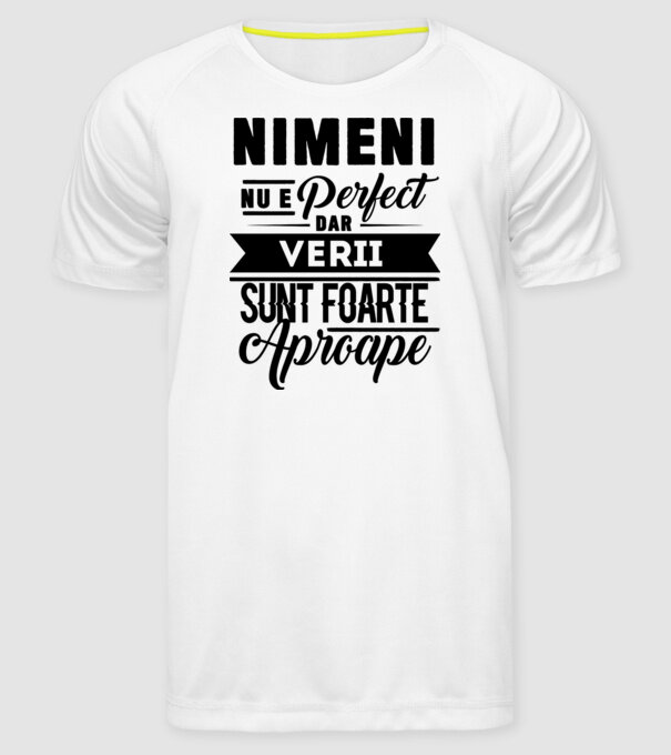 Nimeni nu e perfect, dar verii sunt foarte aproape model alb pe tricou