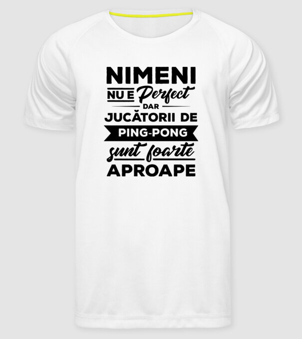 nimeni nu e perfect, dar jucătorii de ping-pong sunt foarte aproape model alb pe tricou
