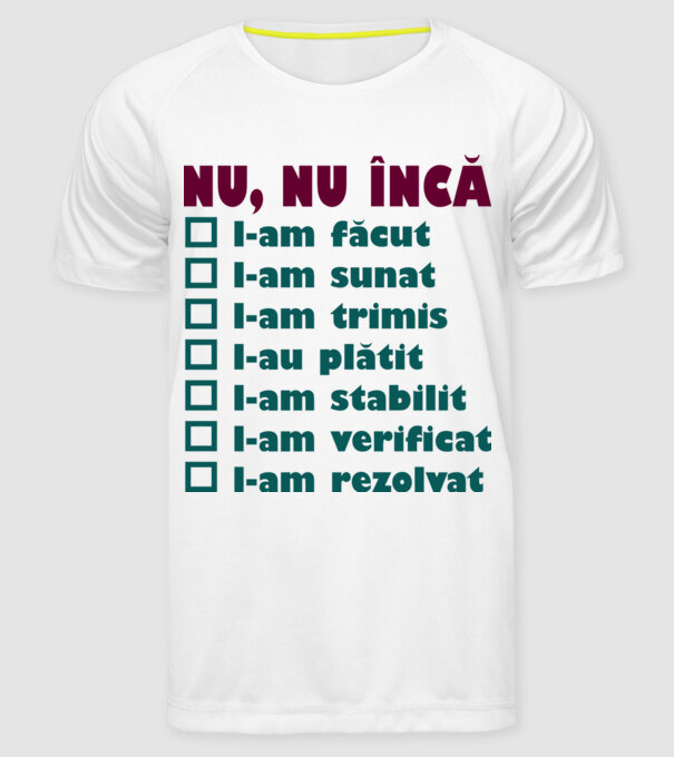 nu, nu încă : l-am făcut - l-am sunat- l-am trimis - l-au plătit - l-am stabilit - l-am verificat - l-am rezolvat model alb pe tricou
