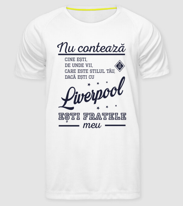 nu contează cine ești, de unde vii, care este stilul tău, dacă ești cu Liverpool, ești fratele meu model alb pe tricou