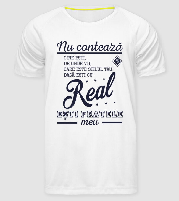 nu contează cine ești, de unde vii, care este stilul tău, dacă ești cu Real, ești fratele meu model alb pe tricou