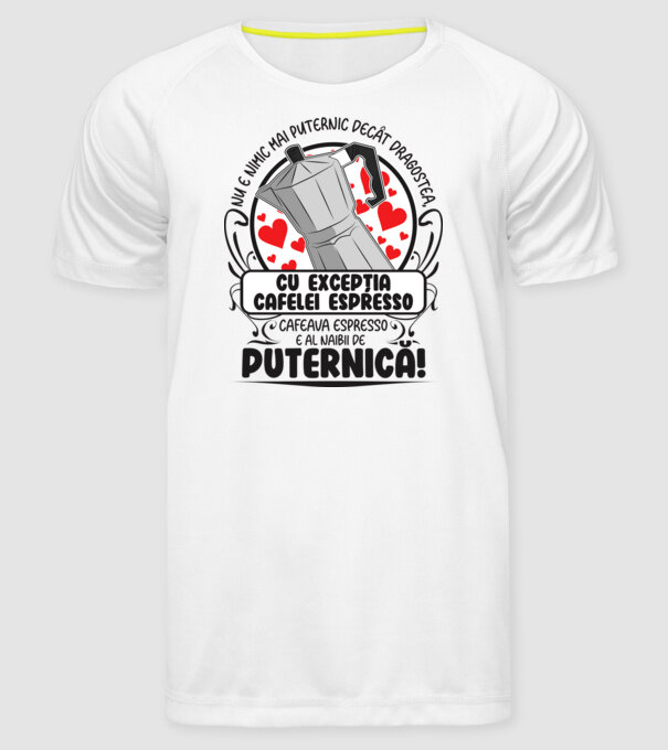 Nu e nimic mai puternic decât dragostea, cu excepția cafelei espresso, cafeaua espresso e al naibii de puternică model alb pe tricou