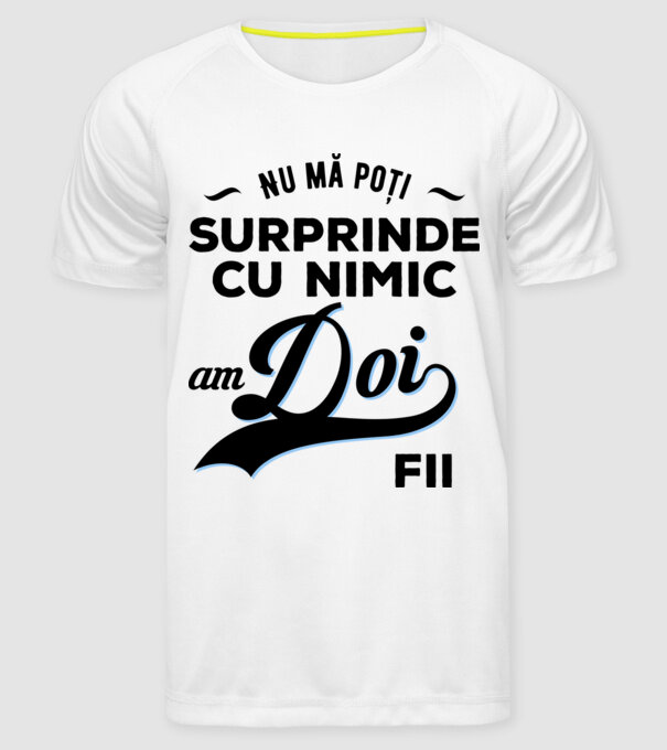 Nu mă poți surprinde cu nimic, am doi fii model alb pe tricou