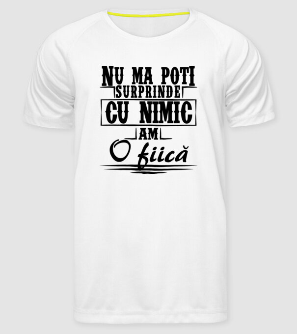 Nu mă poți surprinde cu nimic, am o fiică model alb pe tricou