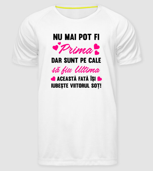 nu mai pot fi prima, dar sunt pe cale să fiu ultima - această fată își iubește viitorul soț! model alb pe tricou