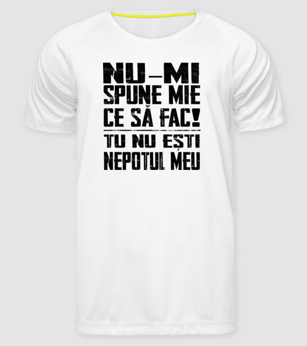 nu-mi spune ce să fac! nu ești nepotul meu Alb model alb pe tricou