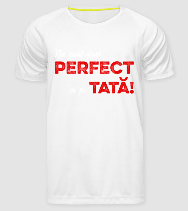 Nu sunt doar perfect, ci și tată! model alb pe tricou