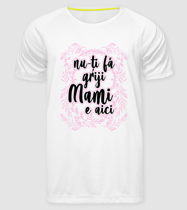 nu-ți fă griji, mami e aici model alb pe tricou