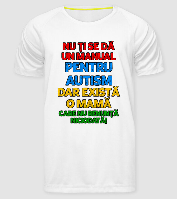 Nu ți se dă un manual pentru autism, dar există o mamă care nu renunță niciodată! model alb pe tricou