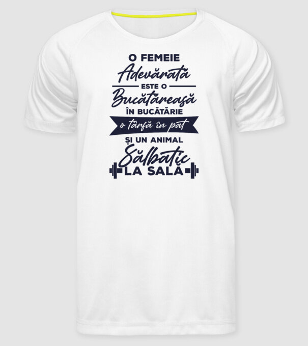 o femeie adevărată este o bucătăreasă în bucătărie, o târfă în pat și un animal sălbatic la sală model alb pe tricou