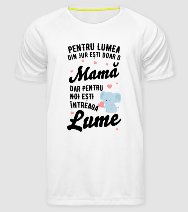 Pentru lumea din jur ești doar o mamă, dar pentru noi ești întreaga lumea model alb pe tricou