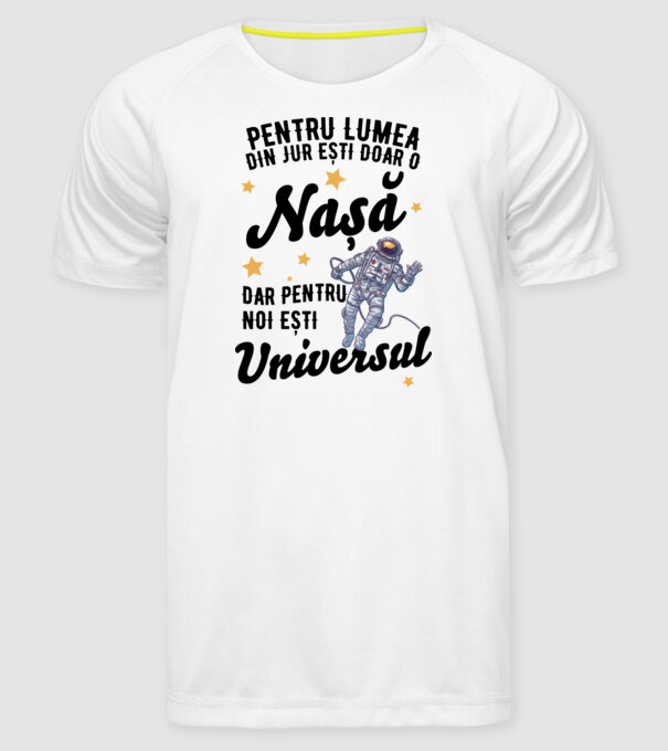Pentru lumea din jur ești doar un nașă, dar pentru noi ești universul model alb pe tricou