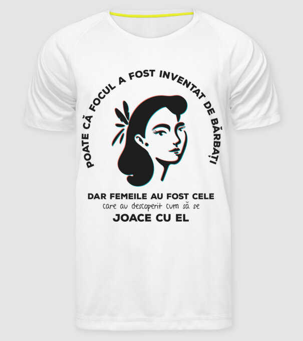 Poate că focul a fost inventat de bărbați, dar femeile au fost cele care au descoperit cum să se joace cu el. model alb pe tricou